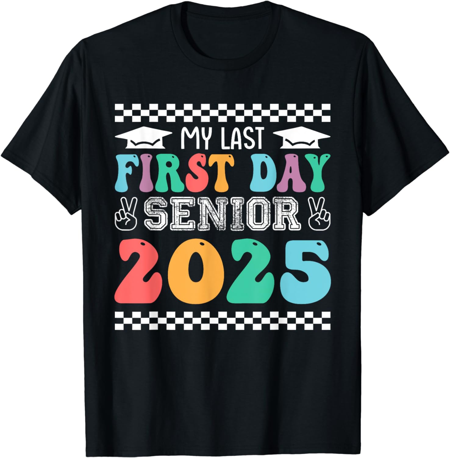 My Last First Day Class Of 2025 Senior Back To School T-Shirt - Walmart.com