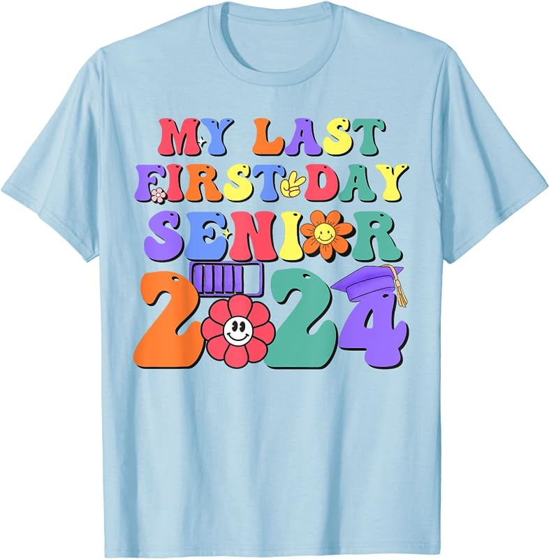 My Last First Day Senior 2024 Class 2024 Back To School 2024 TShirt