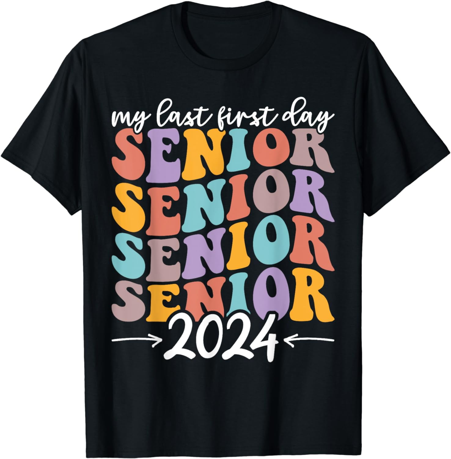 My Last First Day Senior 2024 Class Of 2024 Back To School T-Shirt ...