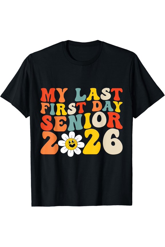 My Last First Day Senior 2026 Back To School Idea Class Event T-Shirt, Size S-5XL
