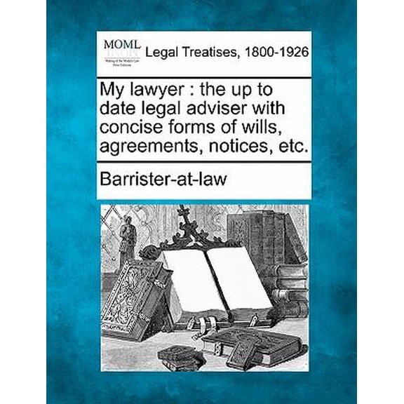My Lawyer : The Up to Date Legal Adviser with Concise Forms of Wills, Agreements, Notices, Etc. (Paperback)