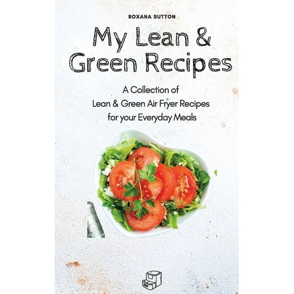 My Lean & Green Recipes: A Collection of Lean & Green Air Fryer Recipes for your Everyday Meals, (Hardcover)