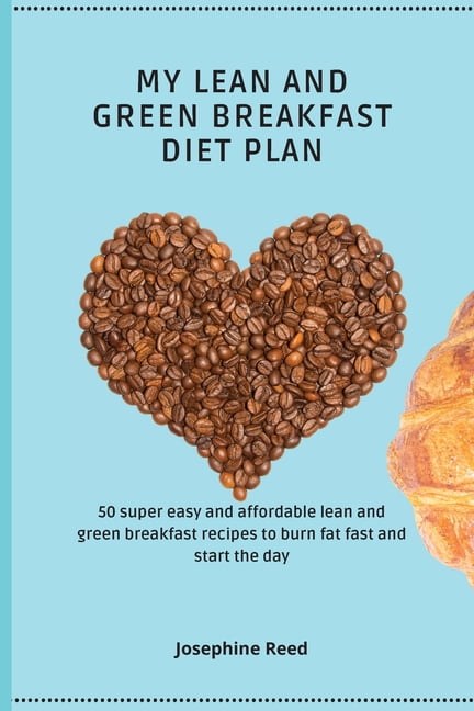 My Lean and Green Breakfast Diet Plan 50 super easy and affordable lean and green breakfast recipes to burn fat fast and start the day Paperback Walmart