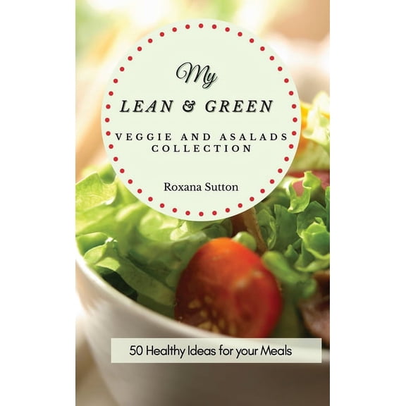 My Lean and Green Veggie and Salad Collection: 50 Healthy Ideas for your Meals, (Hardcover)