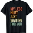 thumbnail image 1 of My Legs Hurt Just Waiting For You Funny Marathon Spectator T-Shirt men and women can wear, black, white, gifts, 1 of 4