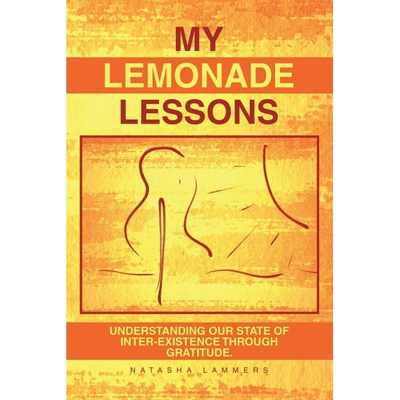 My Lemonade Lessons: Understanding Our State of Inter-Existence Through Gratitude., (Paperback)