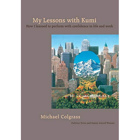 Pre-Owned My Lessons With Kumi: How I learned to perform with confidence in life and work (Paperback) 0911226400 9780911226409