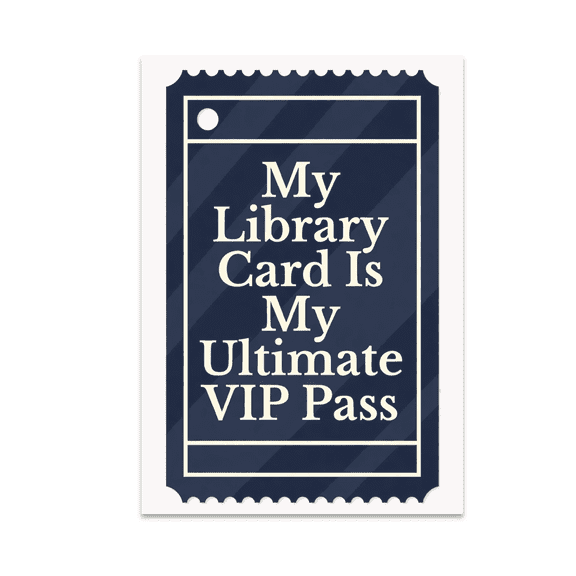 My Library Card Is My Ultimate VIP Pass - Book Lover - 13x19 Poster Print