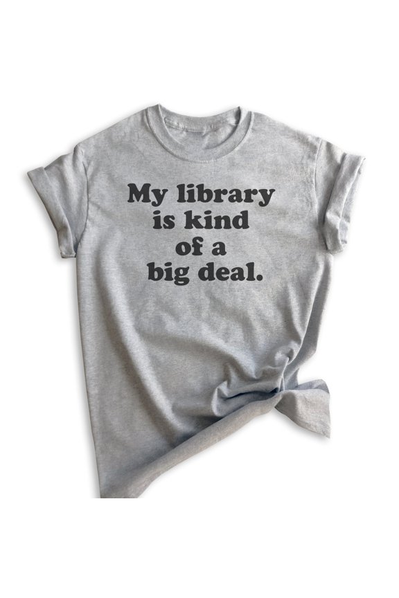 My Library Is Kind Of A Big Deal T-shirt, Unisex Women's Men's Shirt, Book Lover T-shirt, Book Reading Tee, Heather Gray, Large