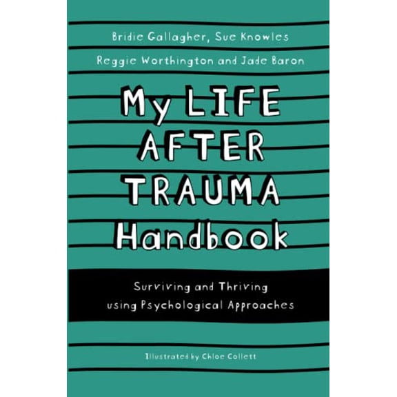Pre-Owned My Life After Trauma Handbook: Surviving and Thriving Using Psychological Approaches (Paperback) by Sue Knowles, Bridie Gallagher, Jade Baron