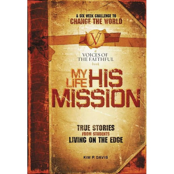My Life, His Mission: A Six Week Challenge to Change the World, (Paperback)