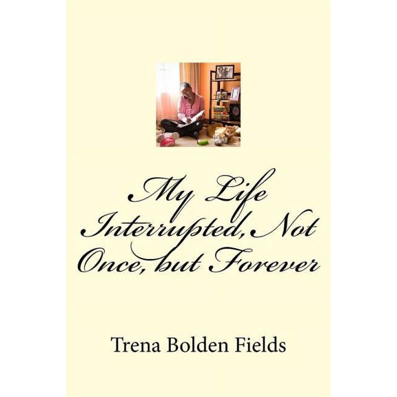 My Life Interrupted, Not Once, but Forever (Paperback)