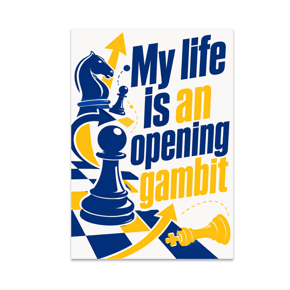 My Life Is An Opening Gambit - Chess Enthusiast - 13x19 Poster Print