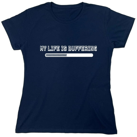 My Life Is Buffering Sarcastic Humor Novelty Funny Women's Casual Tees