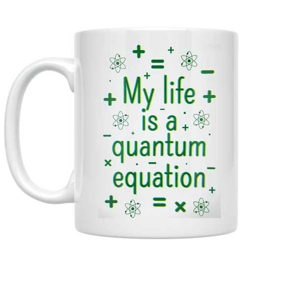My Life Is a Quantum Equation - Science Humor Enthusiast - 11 oz Ceramic Coffee Mug