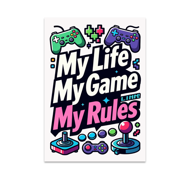 My Life My Game My Rules - Gamer Decor - 13x19 Poster Print