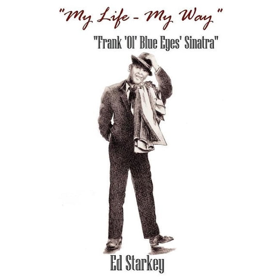 "My Life - My Way" - "Frank 'Ol' Blue Eyes' Sinatra" (Hardcover)