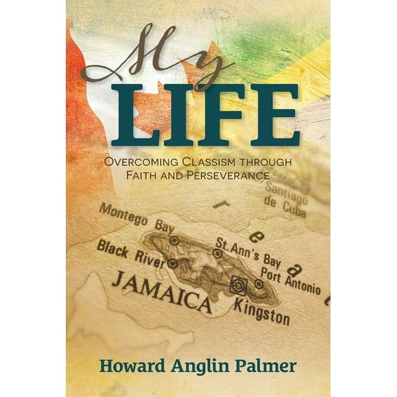 My Life: Overcoming Classism through Faith and Perseverance, (Paperback)