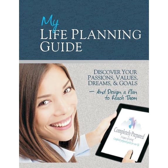 My Life Planning Guide : Discover Your Passions, Values, Dreams, and Goals and Design a Plan to Reach Them
