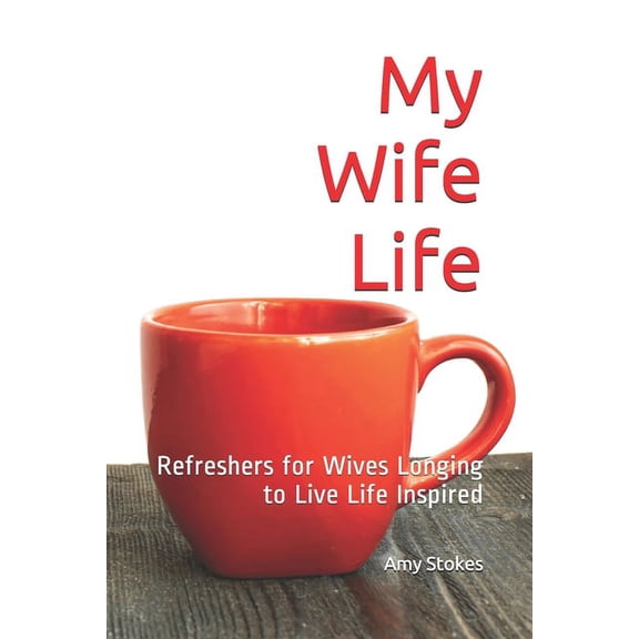 My Life Women's Devotions: My Wife Life: Refreshers for wives longing to live life inspired (Paperback)