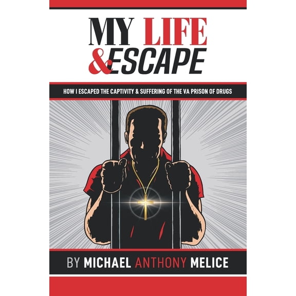 My Life and Escape: How I Escaped the Captivity and Suffering from the VA Prison of Drugs, (Paperback)