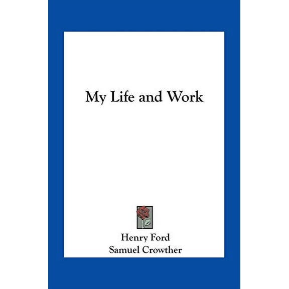 My Life and Work Paperback 1417911026 9781417911028 Henry Ford