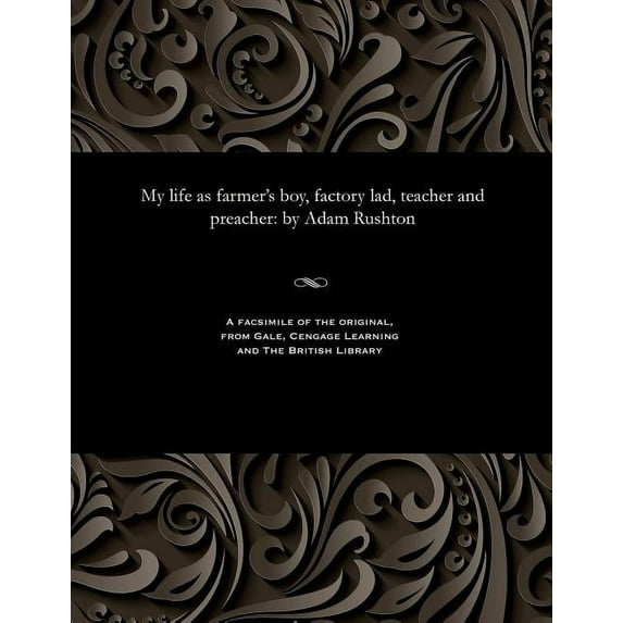 My Life as Farmer's Boy, Factory Lad, Teacher and Preacher: By Adam Rushton (Paperback)