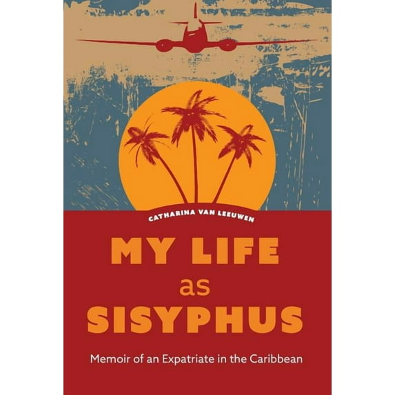 My Life as Sisyphus : Memoir of an Expatriate in the Caribbean (Hardcover)