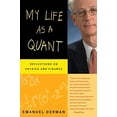 thumbnail image 1 of Pre-Owned My Life as a Quant: Reflections on Physics and Finance (Paperback) 0470192739 9780470192733, 1 of 1