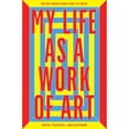 thumbnail image 1 of Pre-Owned My Life as a Work of Art: The Art World from Start to Finish (Hardcover) 1780678681 9781780678689, 1 of 1