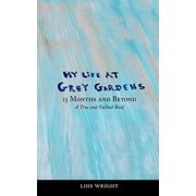 LOIS WRIGHT My Life at Grey Gardens: 13 Months and Beyond (Paperback)