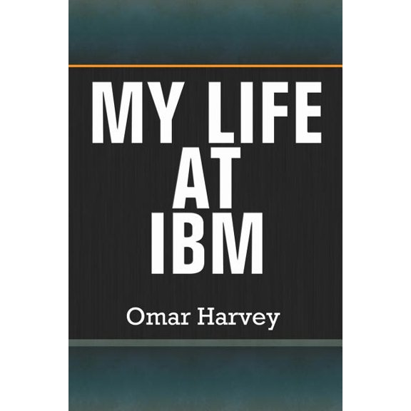 Pre-Owned My Life at IBM (Paperback) by Omar Harvey