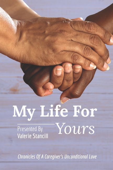 My Life for Yours: Chronicles of a Caregiver's Unconditional Love, (Paperback)