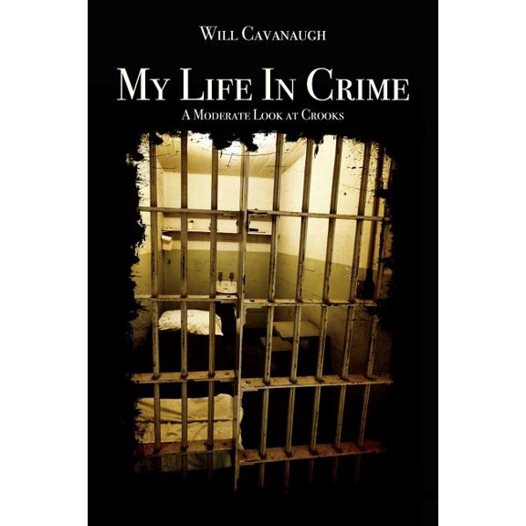 My Life in Crime : A Moderate Look at Crooks