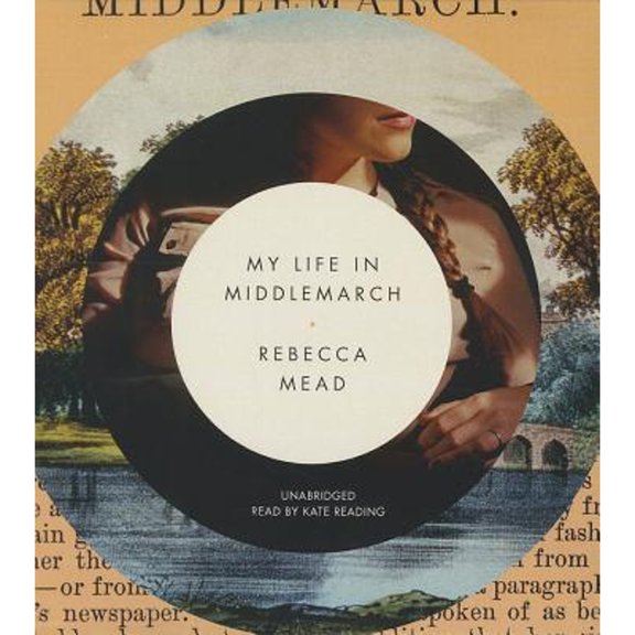 Pre-Owned My Life in Middlemarch (Audiobook) by Rebecca Mead, Kate Reading
