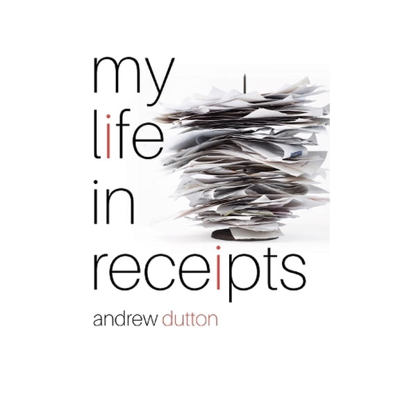 My Life in Receipts Andrew Dutton (Paperback)