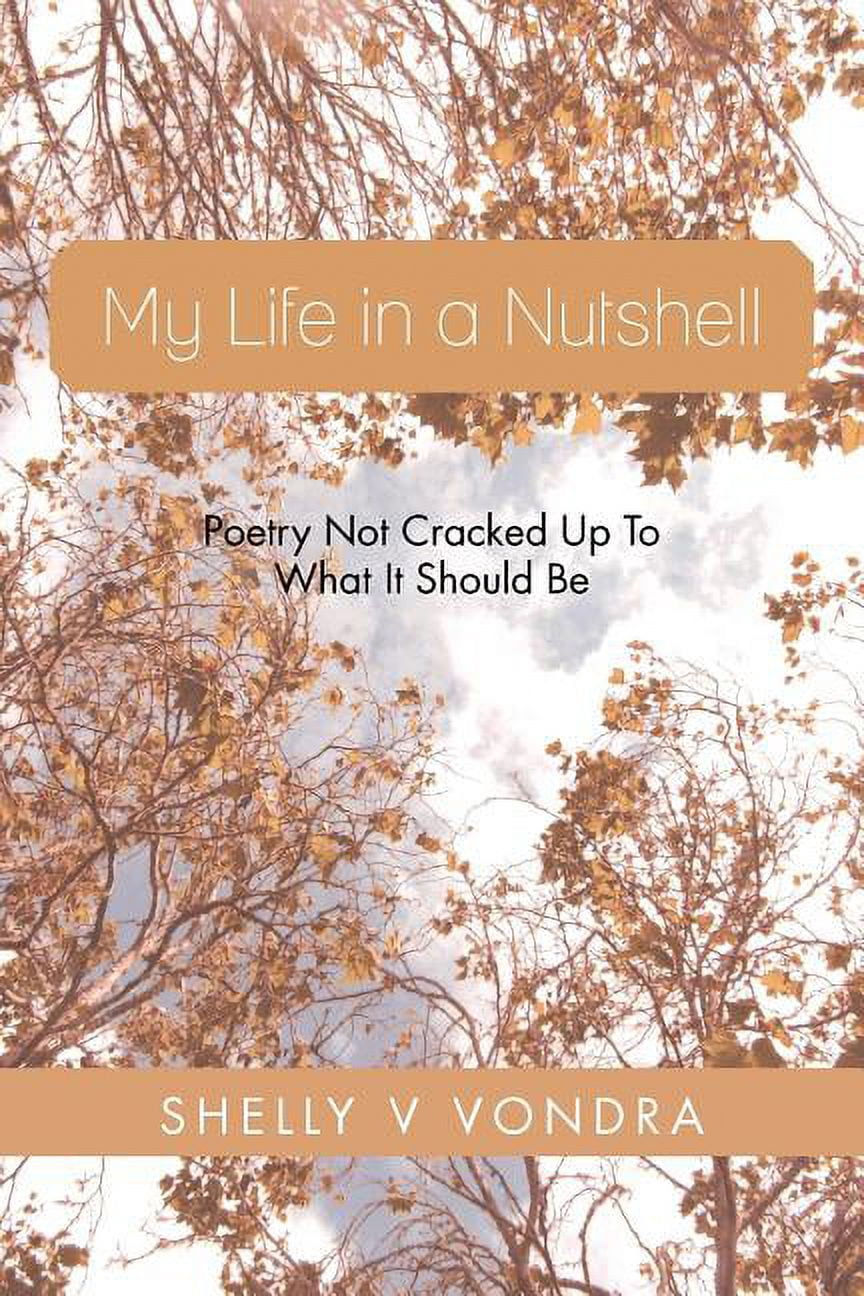 My Life in a Nutshell: Poetry Not Cracked Up to What It Should Be, (Paperback)