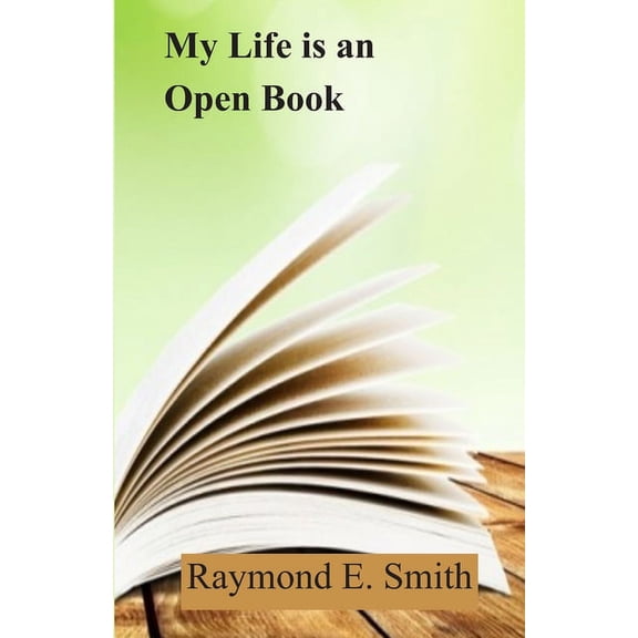 My Life is an Open Book Paperback 1699051984 9781699051986 Raymond E. Smith