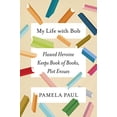 thumbnail image 1 of Pre-Owned My Life with Bob: Flawed Heroine Keeps Book of Books, Plot Ensues (Hardcover) 1627796312 9781627796316, 1 of 1