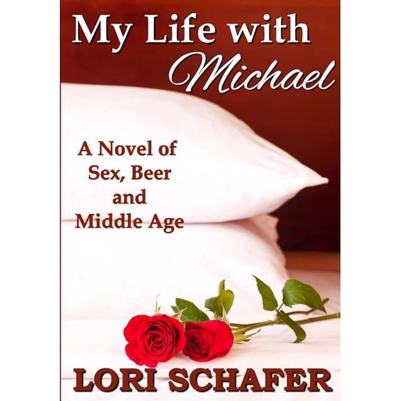 My Life with Michael : A Novel of Sex, Beer, and Middle Age (Paperback)