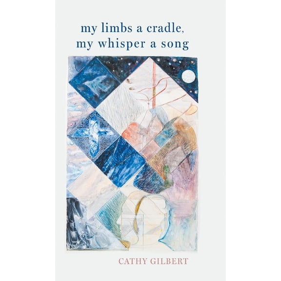My Limbs a Cradle, my Whisper a Song, (Hardcover)