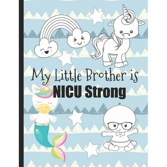 My Little Brother is NICU Strong: Unicorn Coloring Book: For Siblings of Neonatal Intensive Care (Paperback) by Motherly Love Press