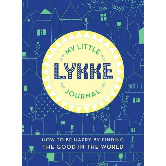My Little Lykke Journal : How to Be Happy by Finding the Good in the World (Paperback)