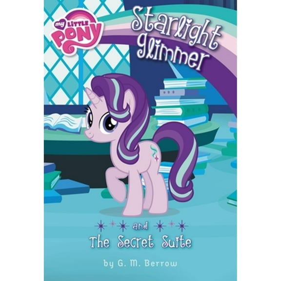 Pre-Owned My Little Pony: Starlight Glimmer and the Secret Suite (Paperback) 0316266310 9780316266314