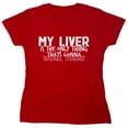 thumbnail image 1 of My Liver Is The Only Thing Sarcastic Humor Novelty Funny Women's Casual Tees, 1 of 3