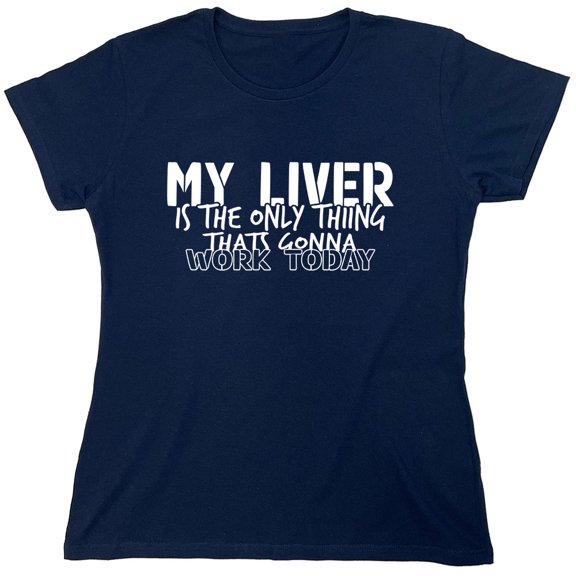 My Liver Is The Only Thing Sarcastic Humor Novelty Funny Women's Casual Tees