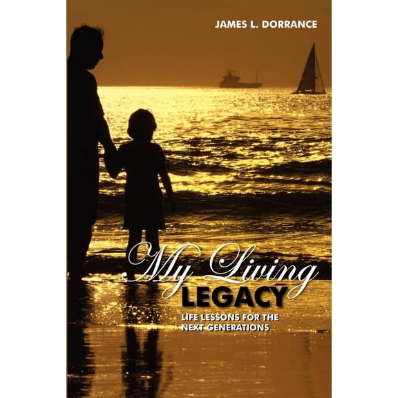 My Living Legacy: Life Lessons for the Next Generations, (Paperback)