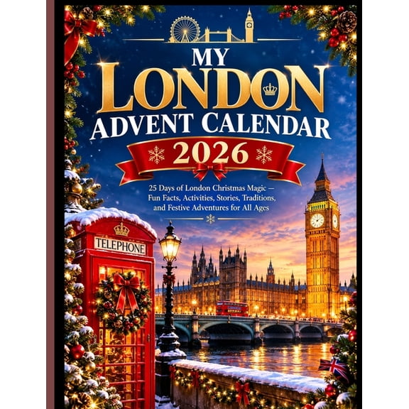 My London Advent Calendar 2026: 25 Days of London Christmas Magic - Fun Facts, Activities, Stories, Traditions, and Fest, (Paperback)