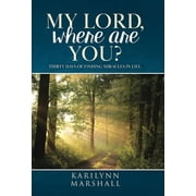 My Lord, Where are You? Thirty Days of Finding Miracles in Life, Hardcover