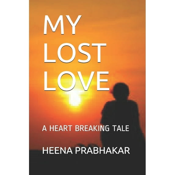 My Lost Love: A Heart Breaking Tale (Paperback)